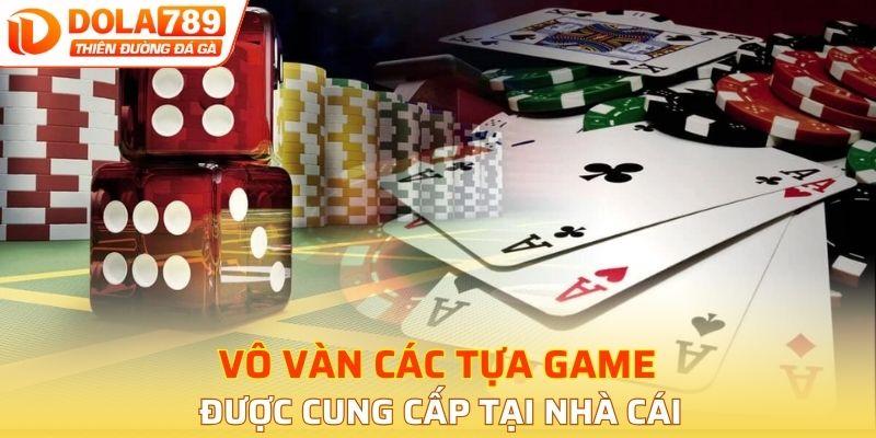 Vô vàn các tựa game được cung cấp tại nhà cái