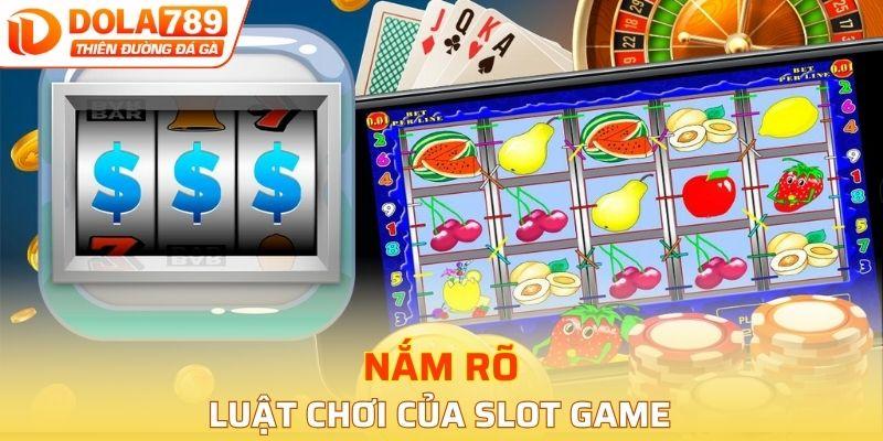 Nắm rõ luật chơi của slot game