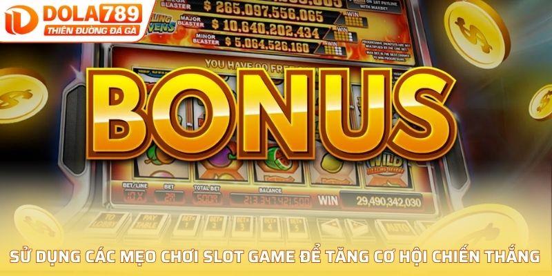 Những mẹo chơi slot game hiệu quả giúp hội viên tăng cơ hội chiến thắng