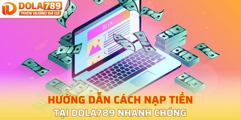 Hướng dẫn cách nạp tiền tại DOLA789 nhanh chóng